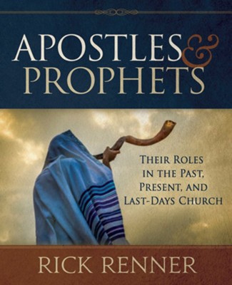 Apostles and Prophets: Their Roles in the Past, Present, and Last-Days Church  -     By: Rick Renner
