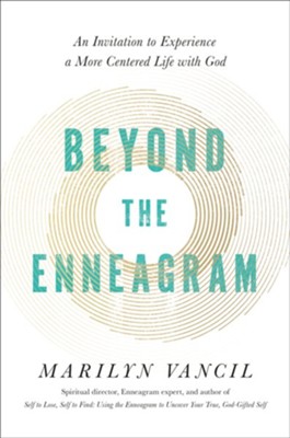 Beyond the Enneagram: An Invitation to Experience a   More Centered Life with God  -     By: Marilyn Vancil
