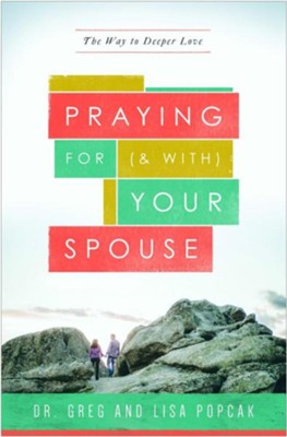 Praying for (and With) Your Spouse: The Way to Deeper Love  -     By: Dr. Greg Popcak, Lisa Popcak
