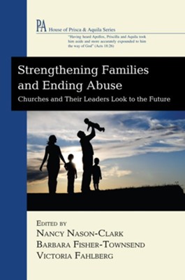 Strengthening Families and Ending Abuse: Churches and Their Leaders Look to the Future  -     Edited By: Nancy Nason-Clark, Barbara Fisher-Townsend, Victoria Fahlberg
    By: Nancy Nason-Clark(ED.), Barbara Fisher-Townsend(ED.) & Victoria Fahlberg(ED.)
