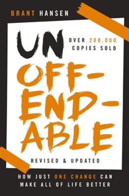 Unoffendable: How Just One Change Can Make All of Life Better - By: Brant Hansen