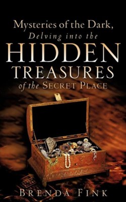 Mysteries of the Dark, Delving Into the Hidden Treasures of the Secret Place  -     By: Brenda Fink
