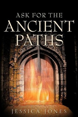 Ask for the Ancient Paths  -     By: Jessica Jones
