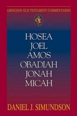 Hosea, Joel, Amos, Obadiah, Jonah, Micah: Abingdon Old Testament Commentaries   -     By: Daniel Simundson
