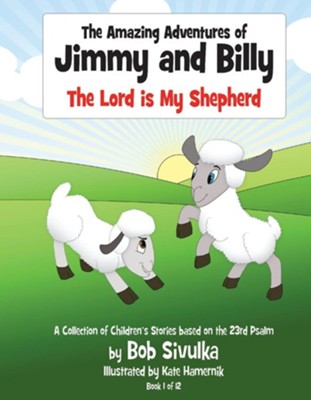 The Amazing Adventures of Jimmy and Billy, 1: The Lord Is My Shepherd  -     By: Bob Sivulka
    Illustrated By: Kate Hamernik
