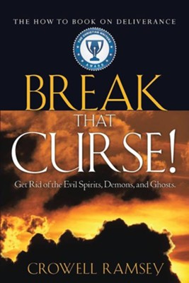 Break That Curse! Get Rid of the Evil Spirits, Demons, and Ghost.  -     By: Crowell Ramsey

