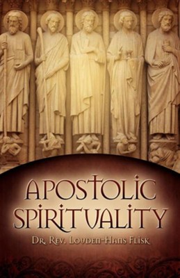 Apostolic Spirituality  -     By: Dr. Rev. Louden-Hans W. Flisk

