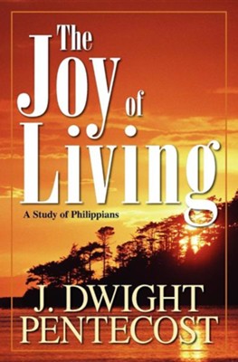 Joy of Living               -     By: J. Dwight Pentecost
