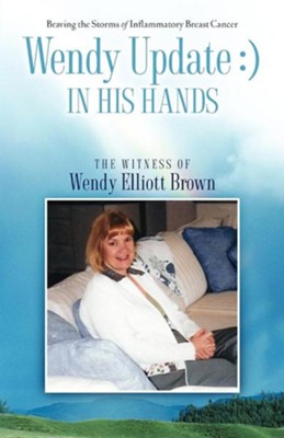 Wendy Update: In His Hands  -     By: John Elliott, Della Elliott

