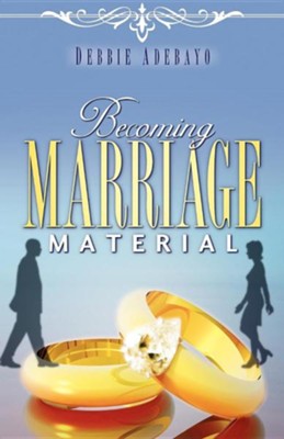 Becoming Marriage Material  -     By: Debbie Adebayo
