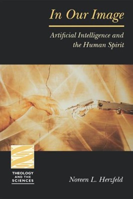 In Our Image: Artificial Intelligence and the Human Spirit  -     By: Noreen Herzfeld
