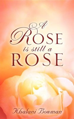 A Rose Is Still a Rose  -     By: Khalani Bowman
