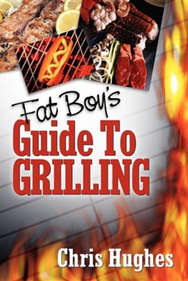 Fat Boy's Guide to Grilling  -     By: Chris Hughes
