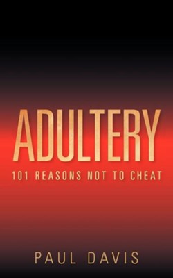 Adultery: 101 Reasons Not to Cheat  -     By: Paul Davis
