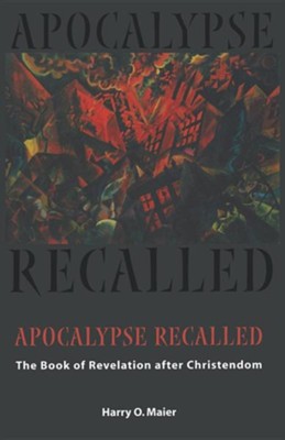 Apocalypse Recalled: The Book of Revelation after Christendom  -     By: Harry Maier
