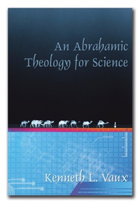An Abrahamic Theology for Science  -     By: Kenneth L. Vaux
