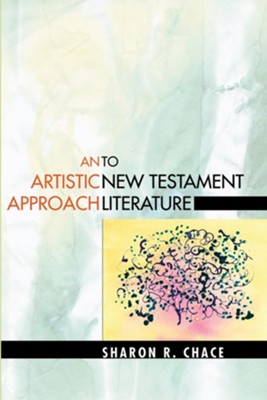 An Artistic Approach to New Testament Literature  -     By: Sharon Chace
