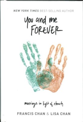 You and Me Forever: Marriage in Light of Eternity, Hardcover   -     By: Francis Chan, Lisa Chan
