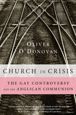 Church in Crisis: The Gay Controversy and the Anglican Communion  -     By: Oliver O'Donovan
