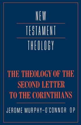 The Theology of the Second Letter to the Corinthians: Jerome Murphy-O ...