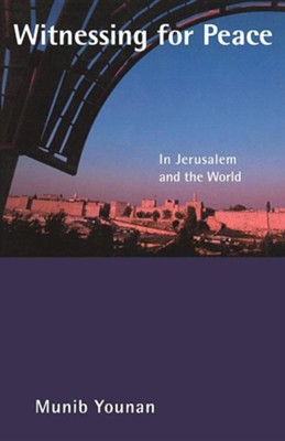 Witnessing for Peace: In Jerusalem and the World  -     By: Munib A. Younan
