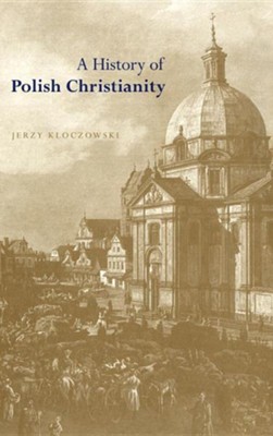 A History of Polish Christianity  -     By: Jerzy Koczowski
