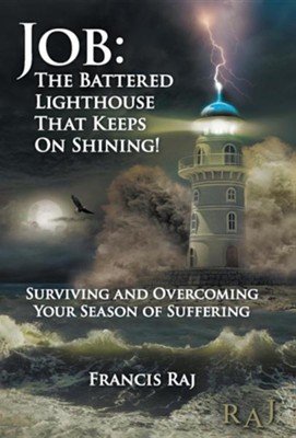 Job: The Battered Lighthouse That Keeps on Shining!: Surviving and Overcoming Your Season of Suffering  -     By: Francis Raj
