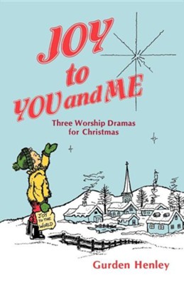 Joy to You and Me: Three Worship Dramas for Christmas  -     By: Gurden Henley
