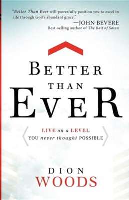 Better Than Ever: Live on a Level You Never Thought Possible  -     By: Dion Woods
