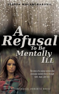 A Refusal to Be Mentally Ill  -     By: Joseph Malancharuvil
