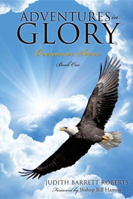 Adventures in Glory-Overcomer Series, Book One  -     By: Judith Barrett Roberts
