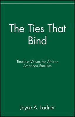 The Ties That Bind: Timeless Values for African American Families  -     By: Joyce A. Ladner
