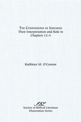 The Confessions of Jeremiah: Their Interpretation and Role in Chapters 1-25  -     By: Kathleen M. O'Conner
