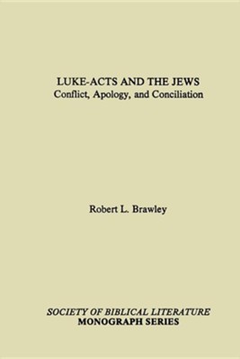 Luke-Acts and the Jews: Conflict, Apology, and Conciliation  -     By: Robert L. Brawley
