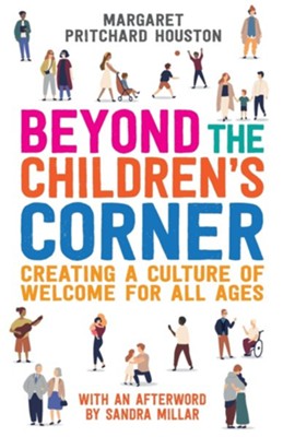 Beyond the Children's Corner: Creating a culture of welcome for all ages  -     By: Margaret Pritchard Houston & Sandra Millar
