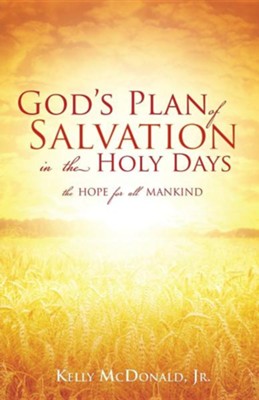 God's Plan of Salvation in the Holy Days: Kelly McDonald Jr ...