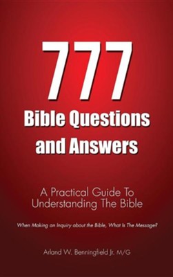 777 Bible Questions and Answers  -     By: Arland W. Benningfield, Jr.
