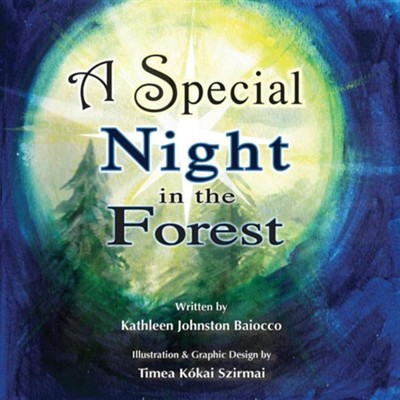 A Special Night in the Forest  -     By: Kathleen Johnston Baiocco
    Illustrated By: Timea Kokai Szirmai
