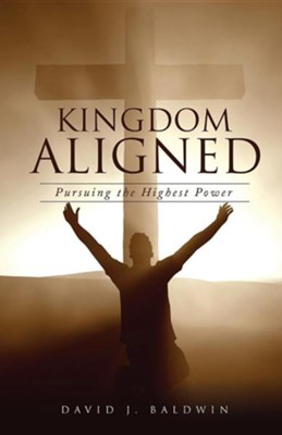 Kingdom Aligned  -     By: David J. Baldwin
