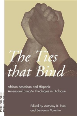 Ties That Bind: African American and Hispanic American/Latino/A Theologies in Dialogue  -     Edited By: Anthony B. Pinn, Benjamin Valentin
    By: Anthony B. Pinn(ED.) & Benjamin Valentin(ED.)
