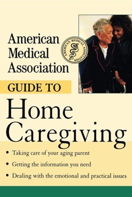 American Medical Association Guide to Home Caregiving  -     Edited By: Angela Perry
    By: Angela Perry(ED.)
