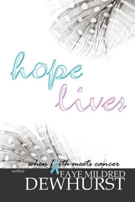 Hope Lives  -     By: Faye Mildred Dewhurst

