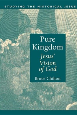 Pure Kingdom: Jesus' Vision of God   -     By: Bruce Chilton
