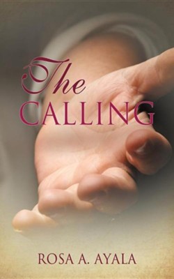 The Calling  -     By: Rosa A. Ayala
