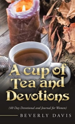 A Cup of Tea and Devotions: (40 Day Devotional and Journal for Women)  -     By: Beverly Davis
