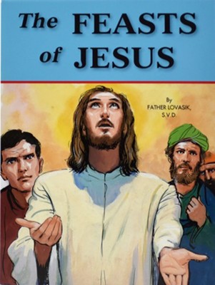 The Feasts of Jesus   -     By: Lawrence G. Lovasik
