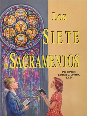 Los Siete Sacramentos  -     By: Lawrence G. Lovasik
