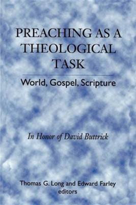 Preaching As a Theological Task: World Gospel Scripture  -     By: Thomas G. Long
