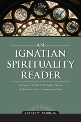 An Ignatian Spirituality Reader  -     By: George W. Traub
