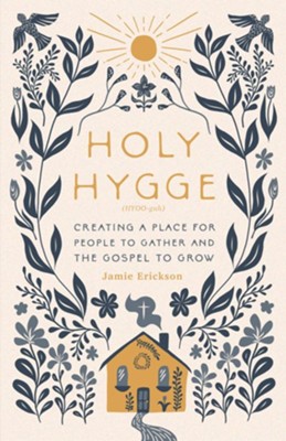 Holy Hygge: Creating a Place for People to Gather and the Gospel to Grow  -     By: Jamie Erickson
